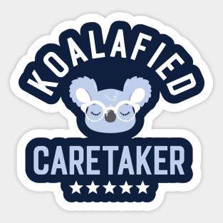 Koalafied Caretaker - Funny Gift Idea for Caretakers Sticker